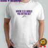 J.J. McCarthy Where Else Would You Rather Be Shirt