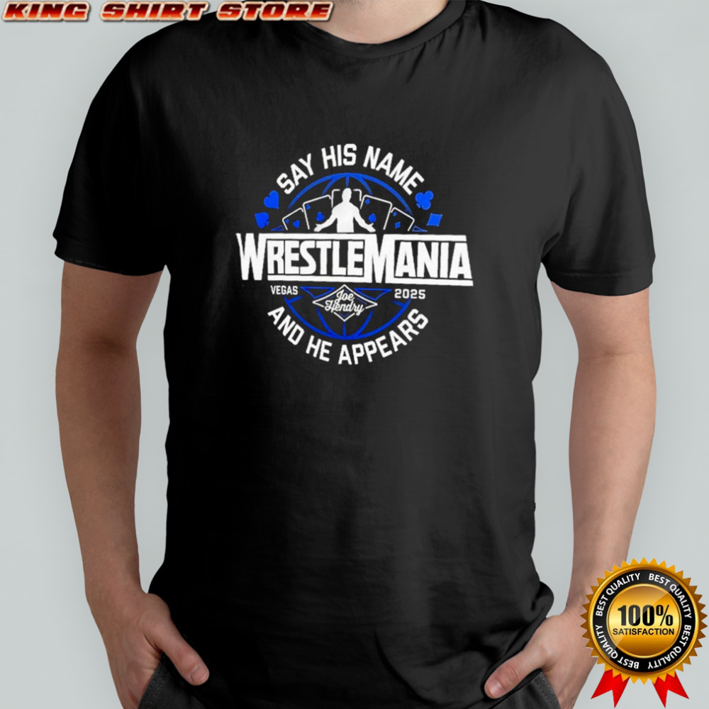 Joe Hendry Say His Name And He Appears WrestleMania 41 Vegas 2025 Logo T-Shirt