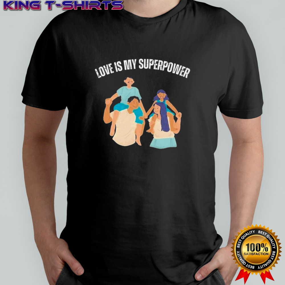 John Adrian Kimlong Love Is My Superpower Family T-shirt