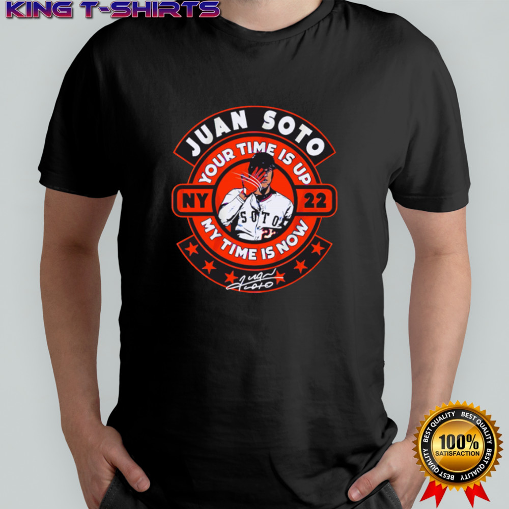 Juan Soto your time is up ny my time is now baseball signature 22 shirt
