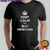 Keep calm and buy memecoins shirt