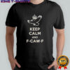 Keep Calm and F Caw F Crow Fun Bird Lovers shirt