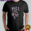 Kill your logal Pedo shirt