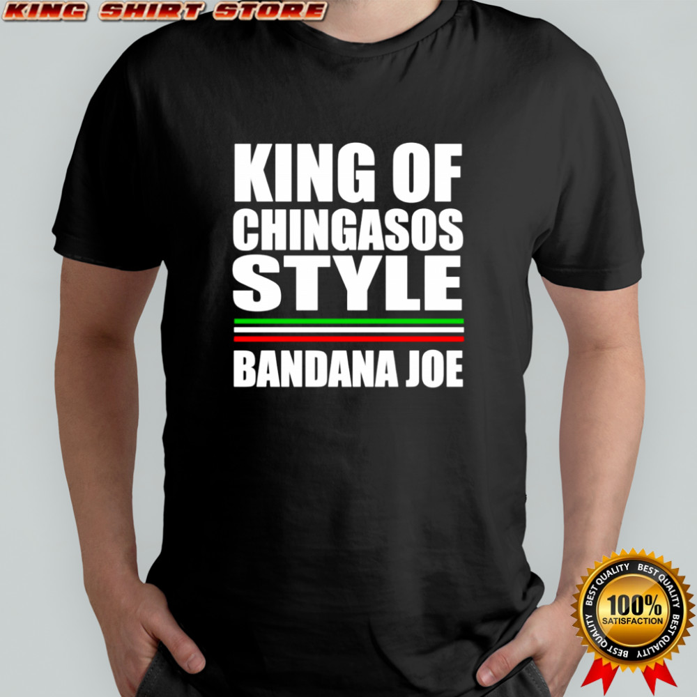 King of Chingasos Bandana Joe shirt