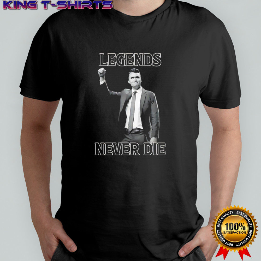 Legends Never Die Charlie Kirk shirt