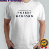 Legends Never Die Robert Redford shirt