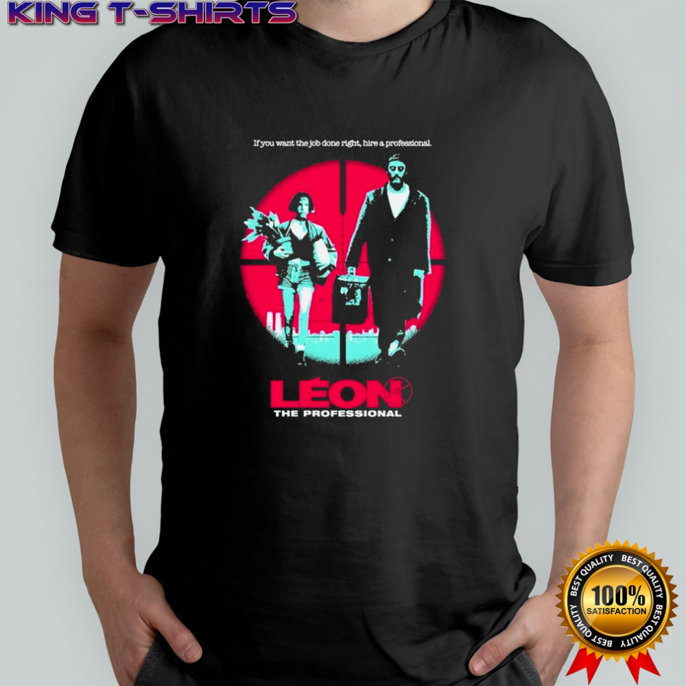 Léon The Professional If You Want The Job Done Right Hire A Professional T-shirt