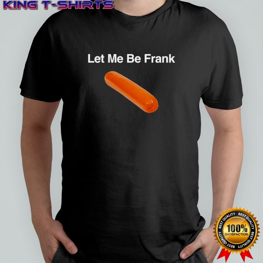 Let me be Frank sausage shirt