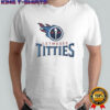 Letmesee Titties X Tennessee Titans T-Shirt