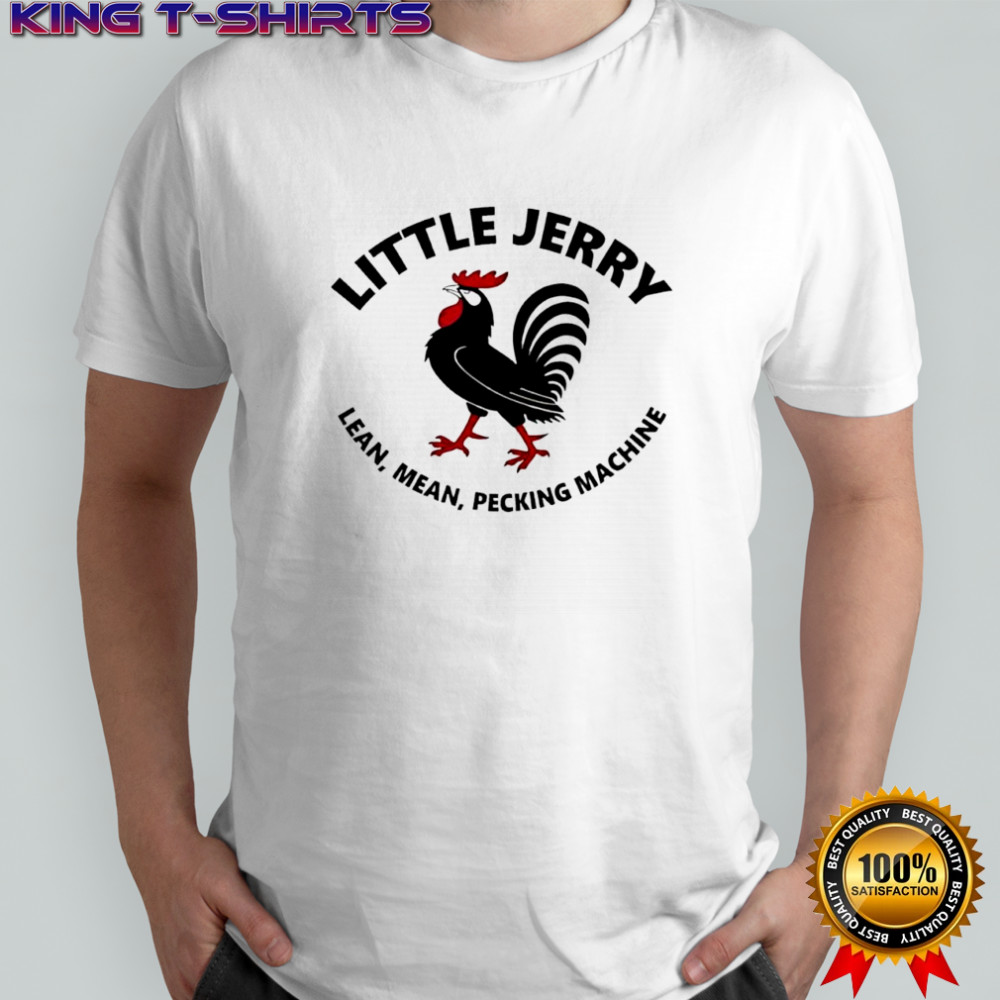 Little Jerry Lean Mean Pecking Machine rooster shirt