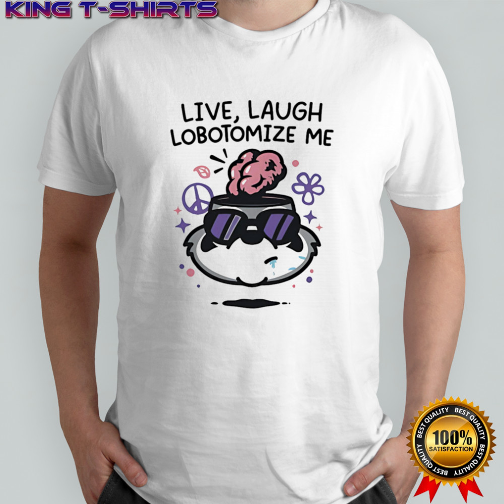 Live Laugh Lobotomize shirt