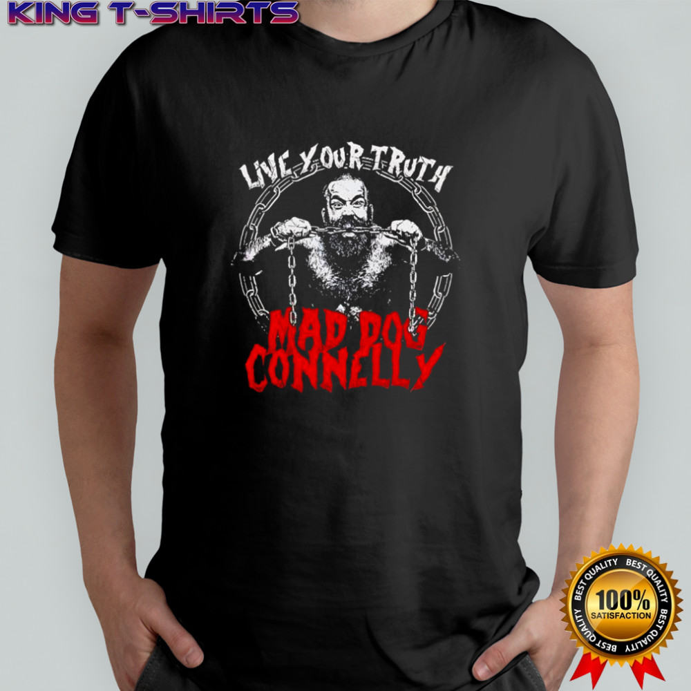 Live your truth Mad Dog connelly shirt