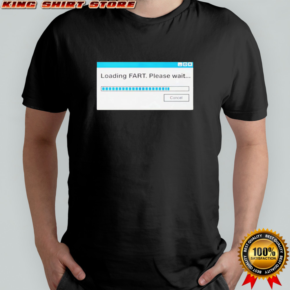 Loading fart please wait shirt