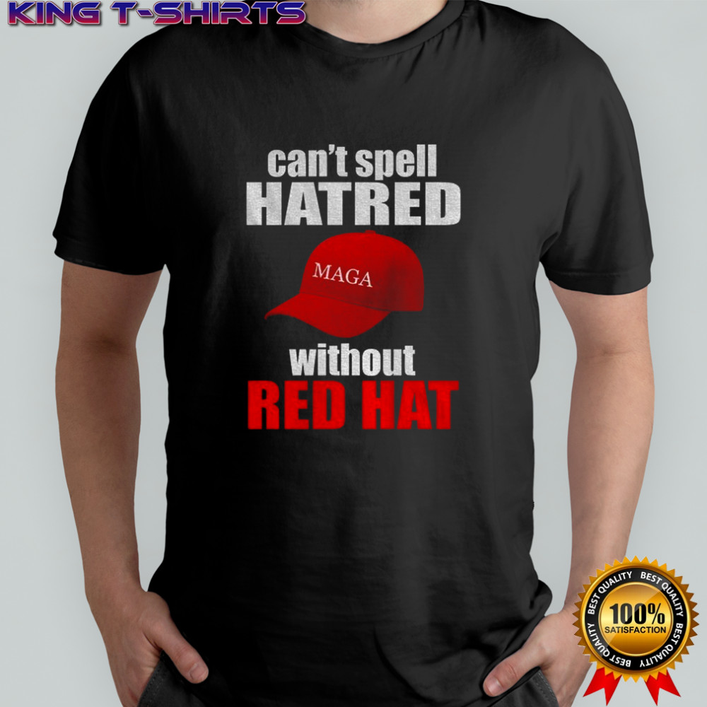 Maga hat America can’t spell hatred without red hat shirt