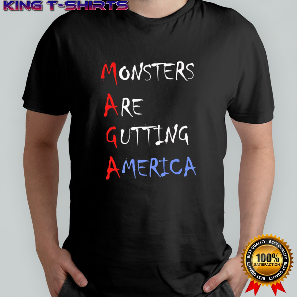Maga Monsters Are Gutting America shirt