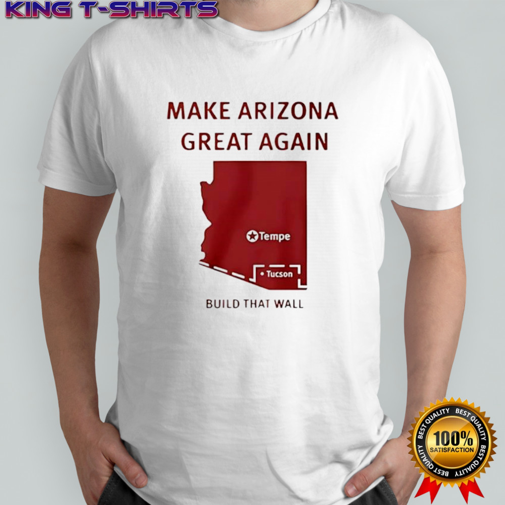 Make Arizona great again build that wall shirt