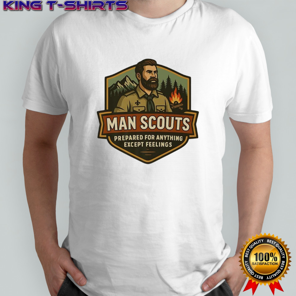 Man Scouts prepared for anything except feelings shirt