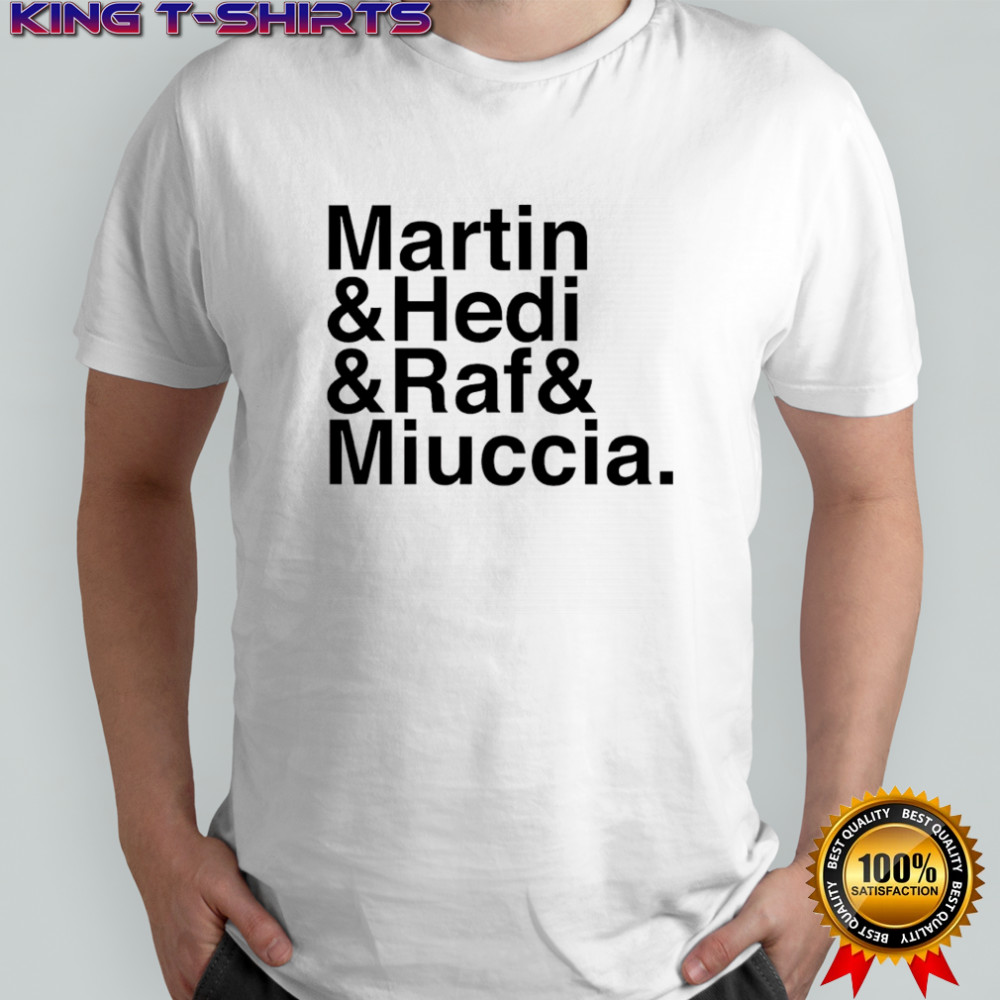 Martin & Hedi & Raf & Miuccia shirt