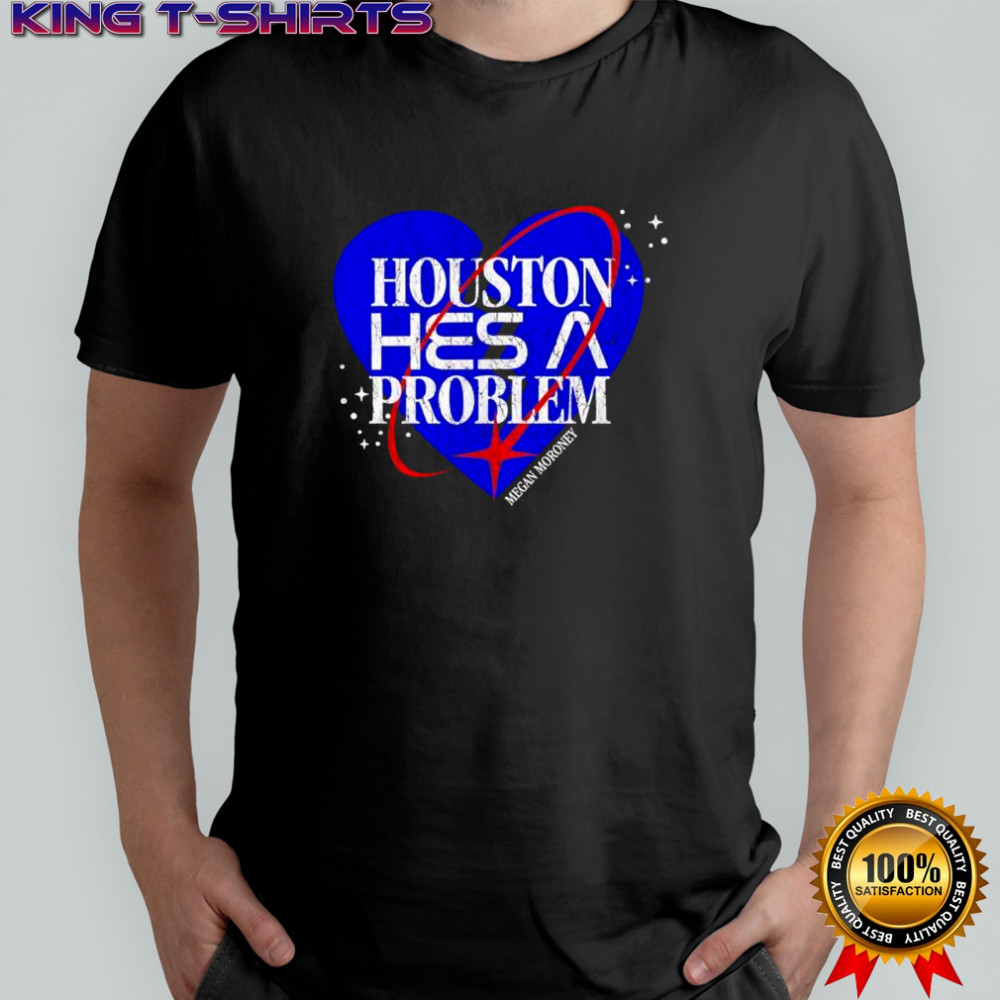 Megan Moroney Houston he’s a problem shirt
