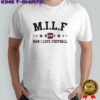 Milf man I love football shirt