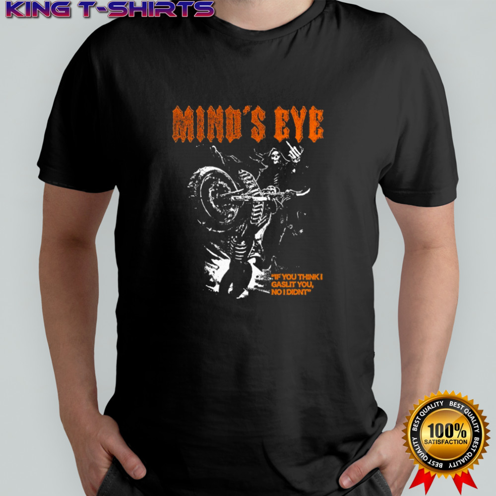 Mind’s Eye If You Think I Gaslit You I Didn’t Motor T-shirt