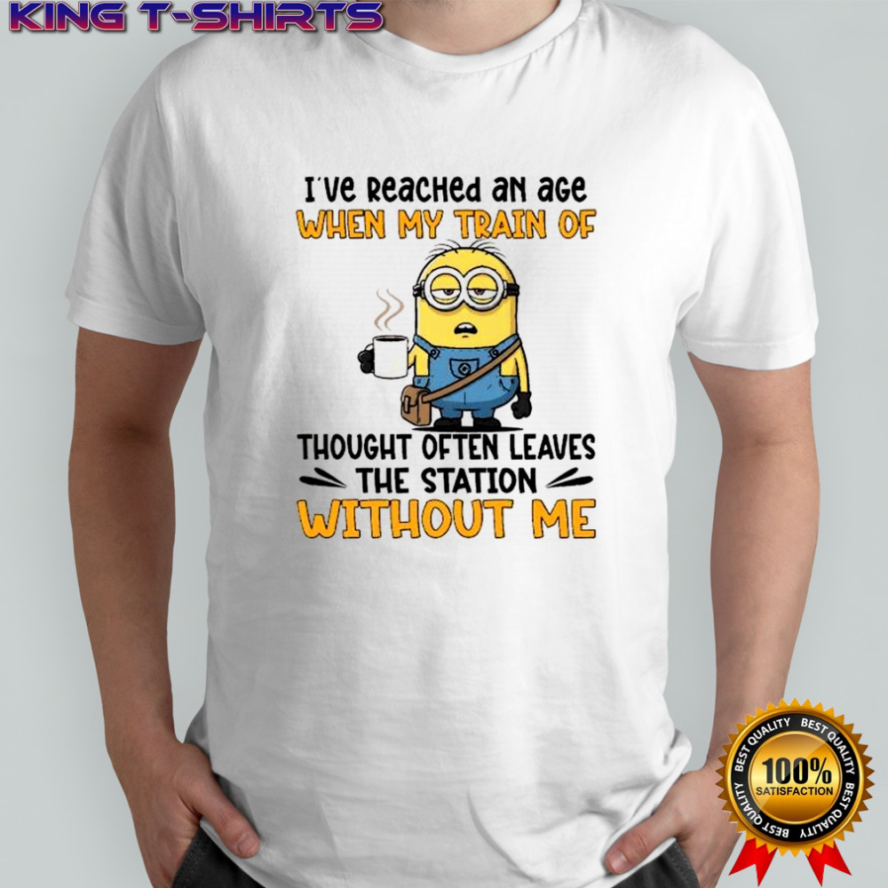 Minion I’ve reached an age when my train of thought often leaves the station without me shirt