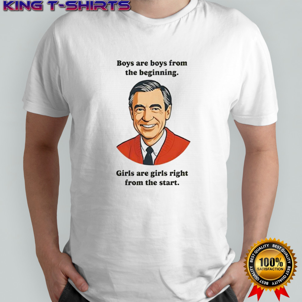 Mister Fred Rogers Boys are boys from the beginning Girls are girls right from the start shirt