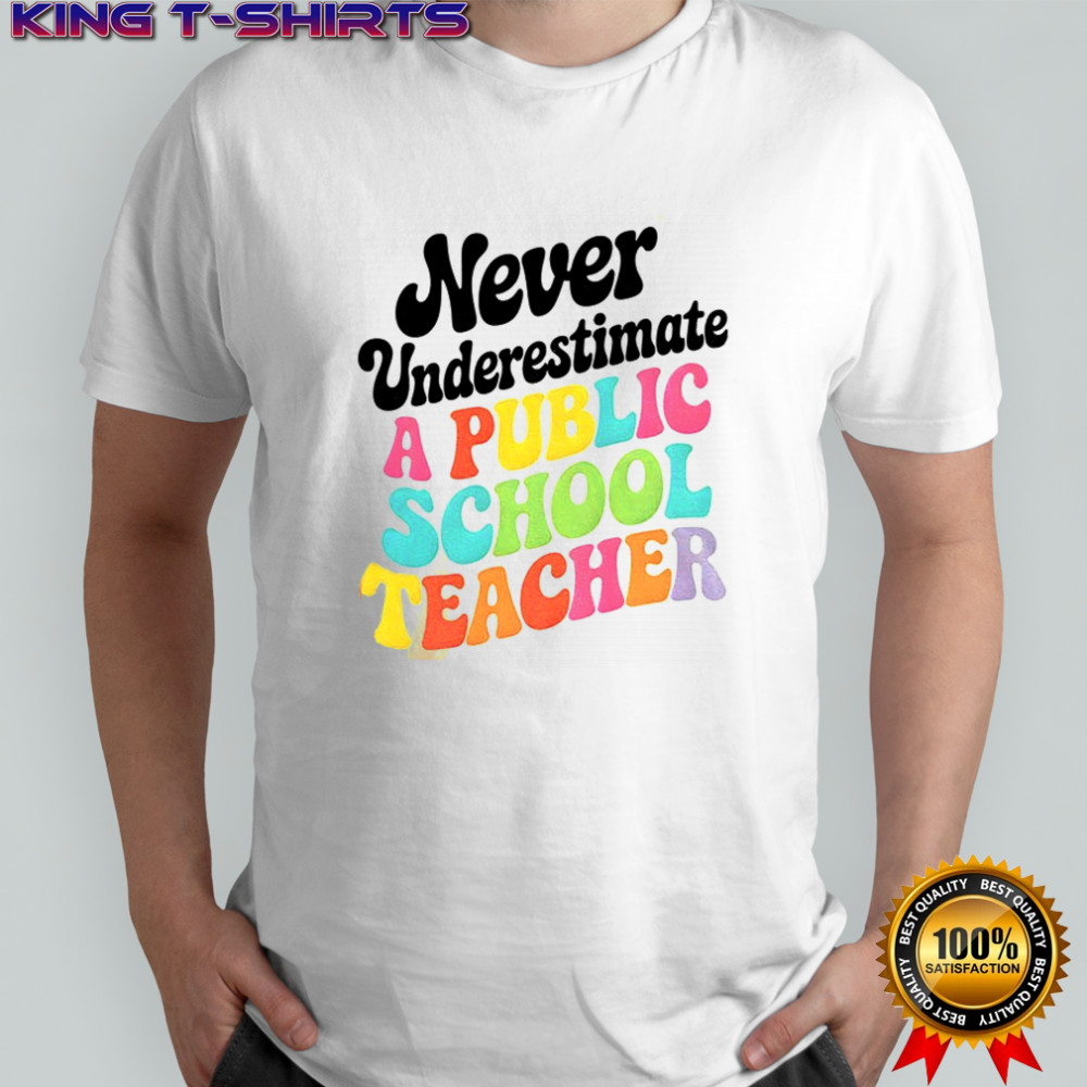 Never underestimate a public school teacher shirt