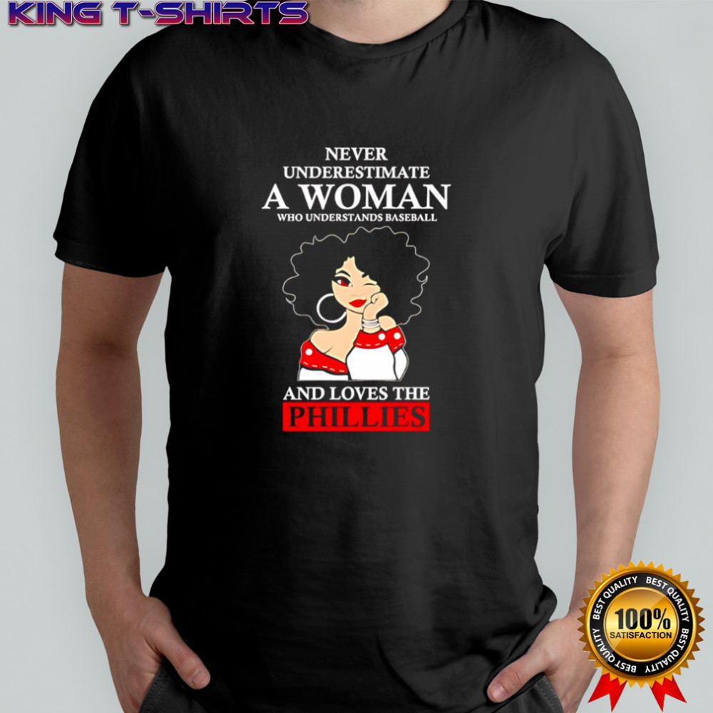 Never Underestimate A Woman Who Understands Baseball And Loves The Phillies shirt