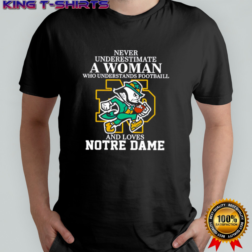 Never Underestimate a Woman Who Understands Football and Loves Notre Dame shirt