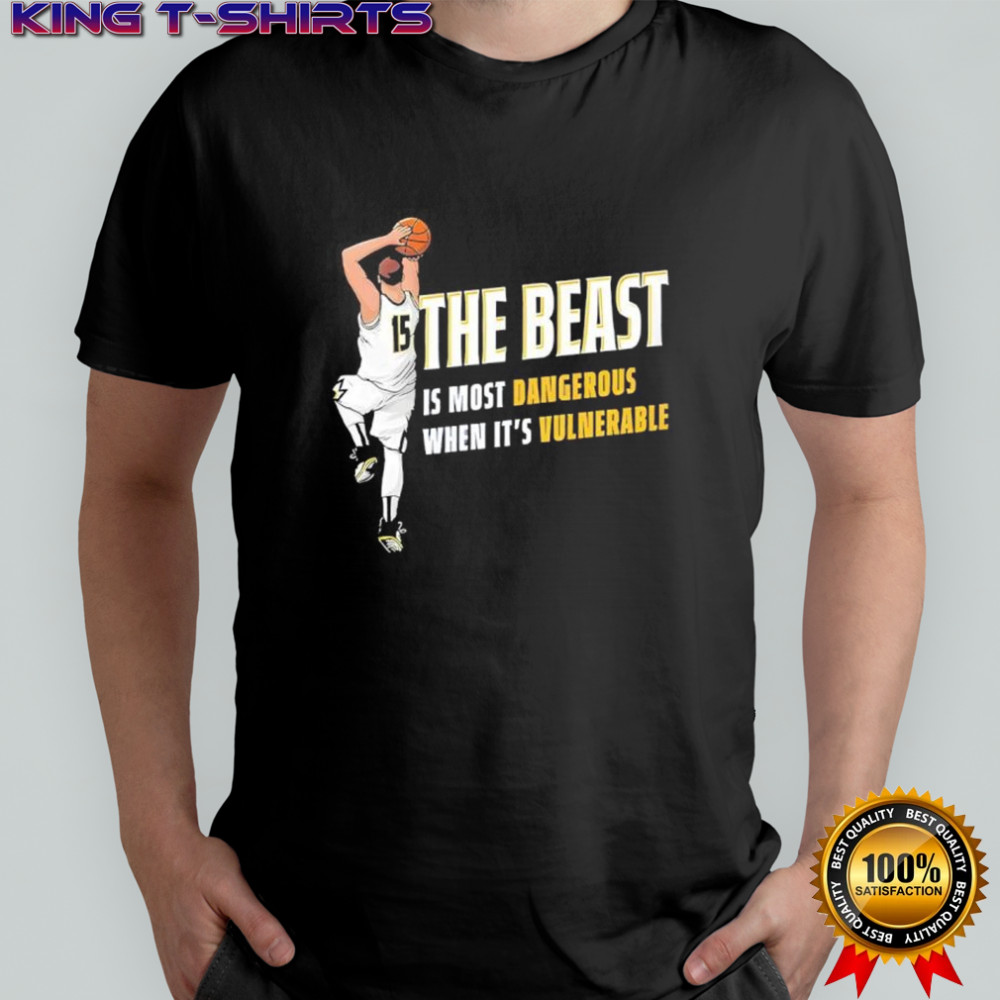 Nikola Jokic The Beast Is Most Dangerous When It’s Vulnerable Den shirt