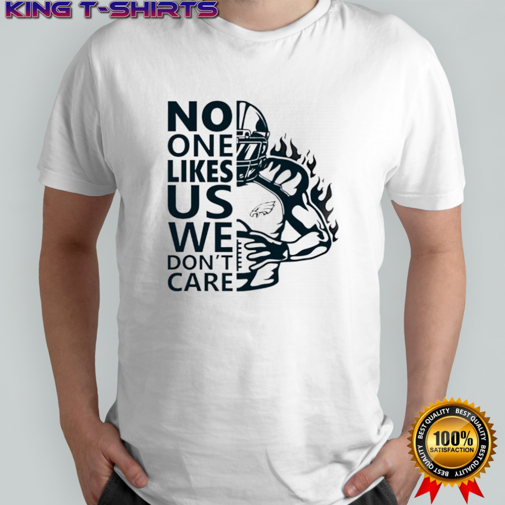No One Likes Us We Don’t Care Philadelphia Eagles Fan shirt