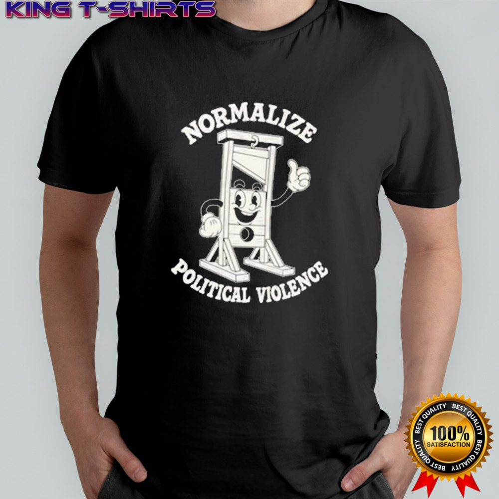 Normalize Political Violence T-shirt