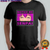Notice me senpai Anime shirt