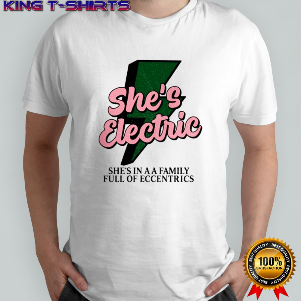 Oasis Band she’s electric she’s in a family full of eccentrics shirt
