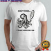 Octopus looking in the mirror deep think I think therefore I am shirt