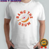 Official Bang The Drum T-Shirt