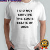 Official I Did Not Survive The Zouis Selfie Of 2025 T-Shirt