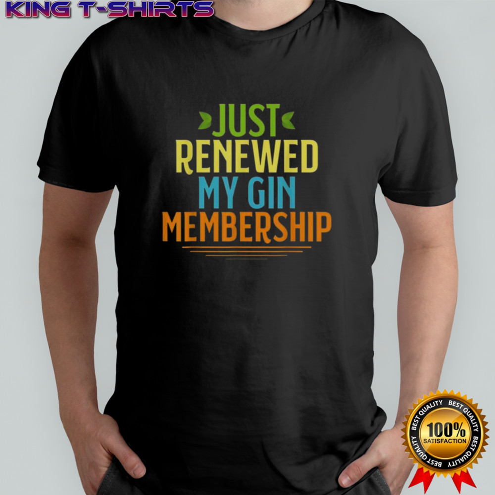 Official Just Renewed My Gin Membership T-Shirt