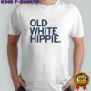 Old White Hippie T-shirt