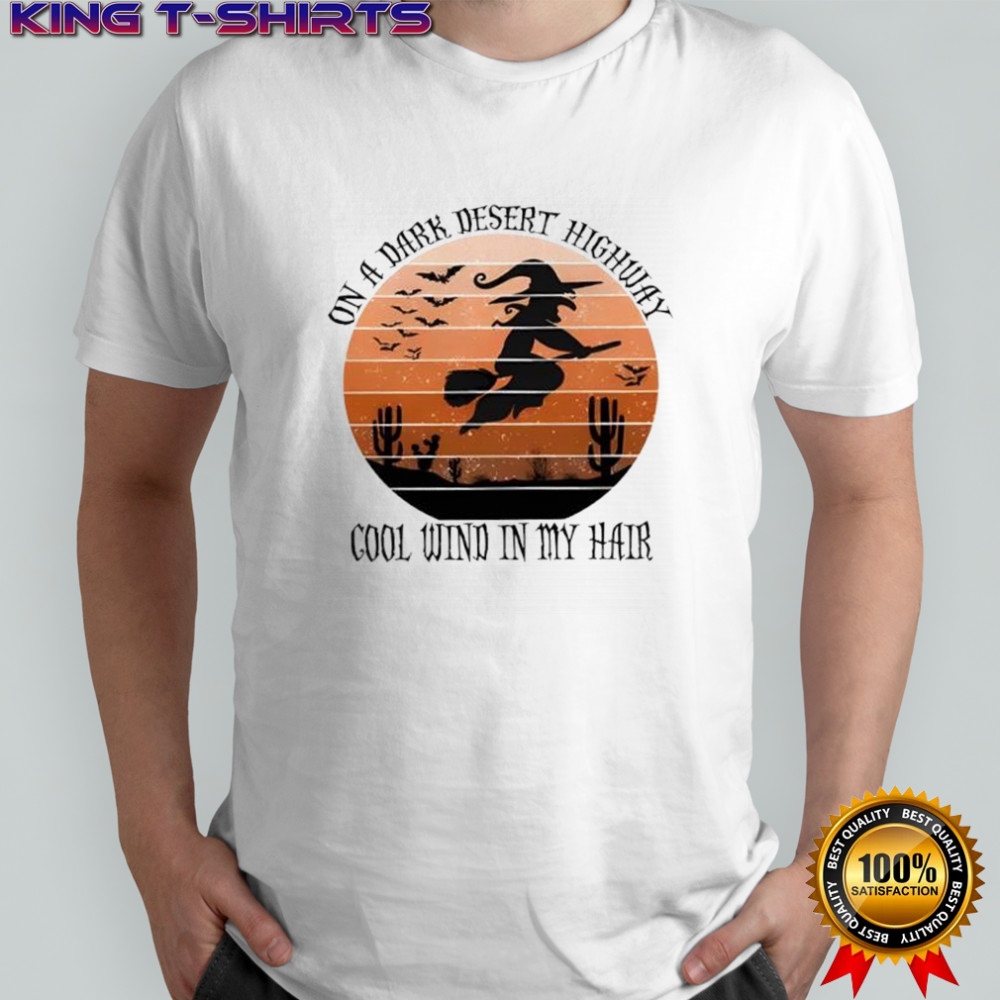 On a dark desert highway cool wind in my hair Witch Spooky Halloween shirt