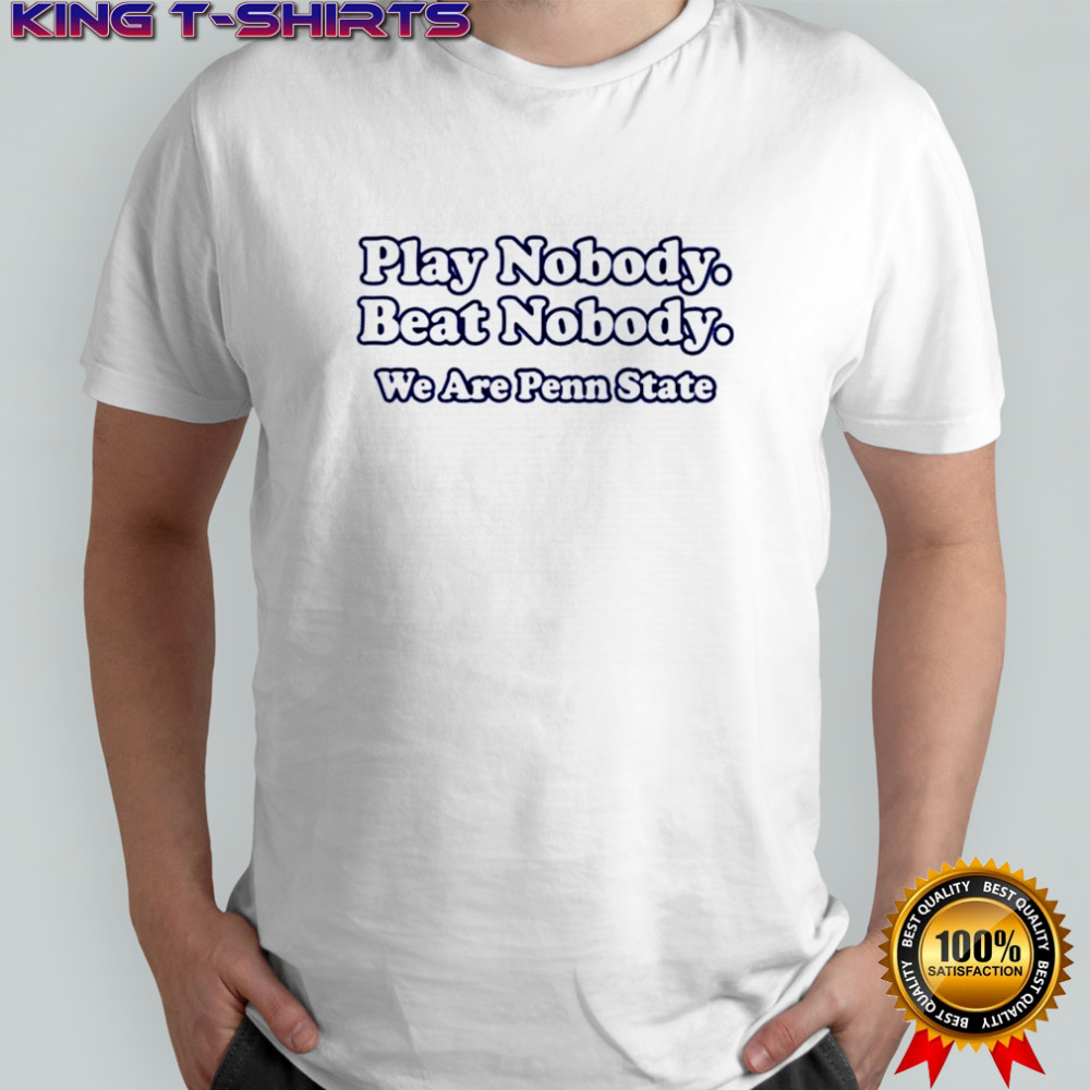 Patrick W. Cutler Play Nobody Beat Nobody We Are Penn State t-shirt