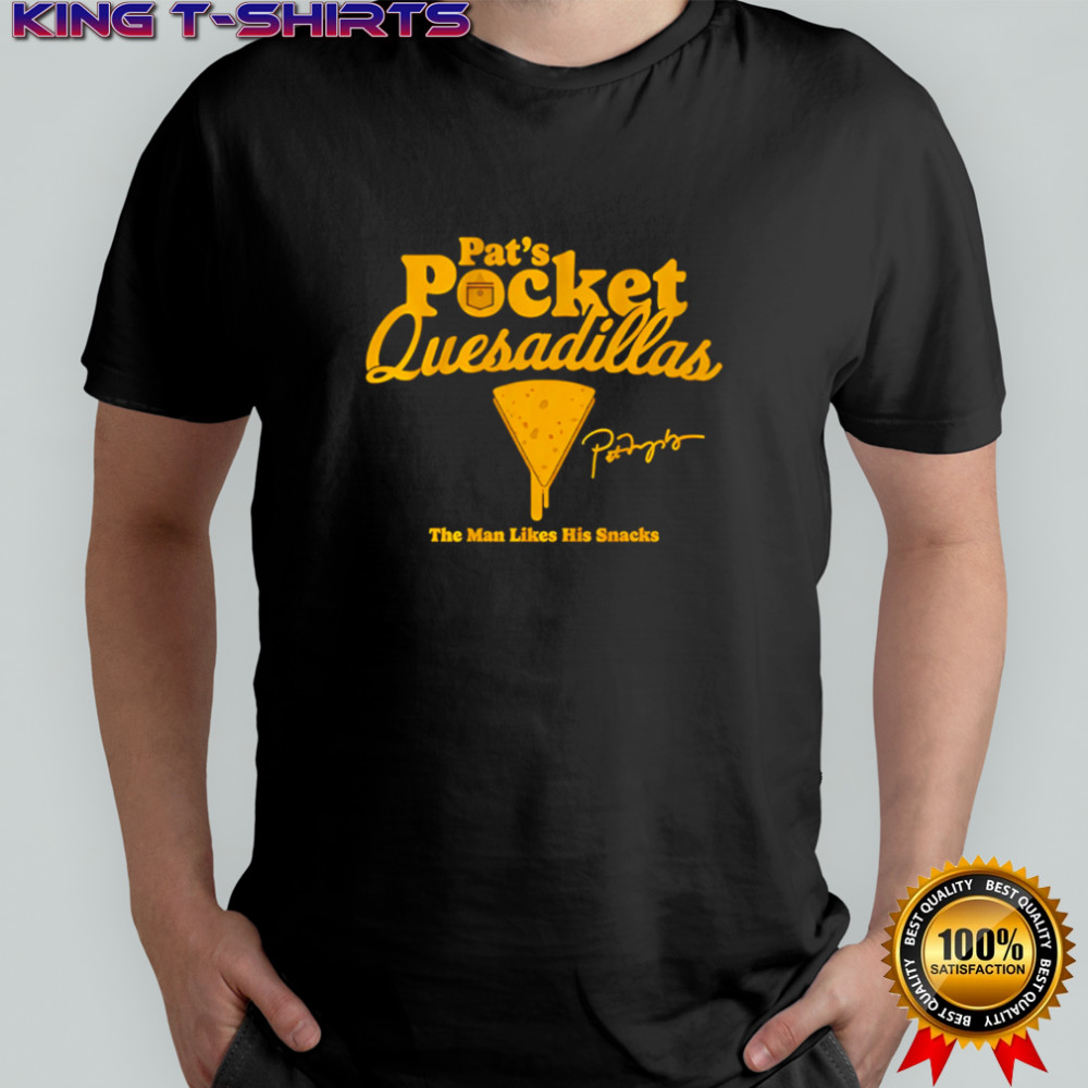 Pat’s Pocket Quesadillas The Man Likes His Snacks shirt