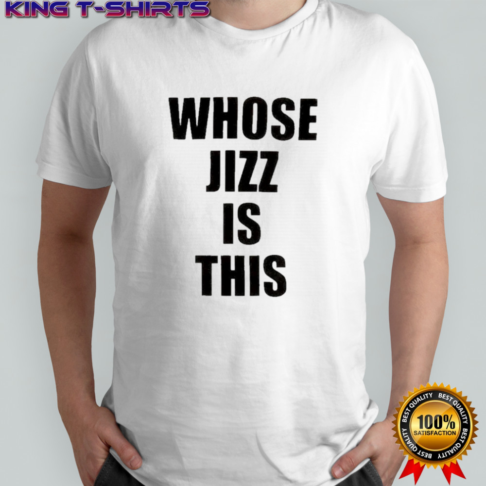 Peaches Whose Jizz is This T-shirt