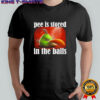 Pee is stored in the balls shirt