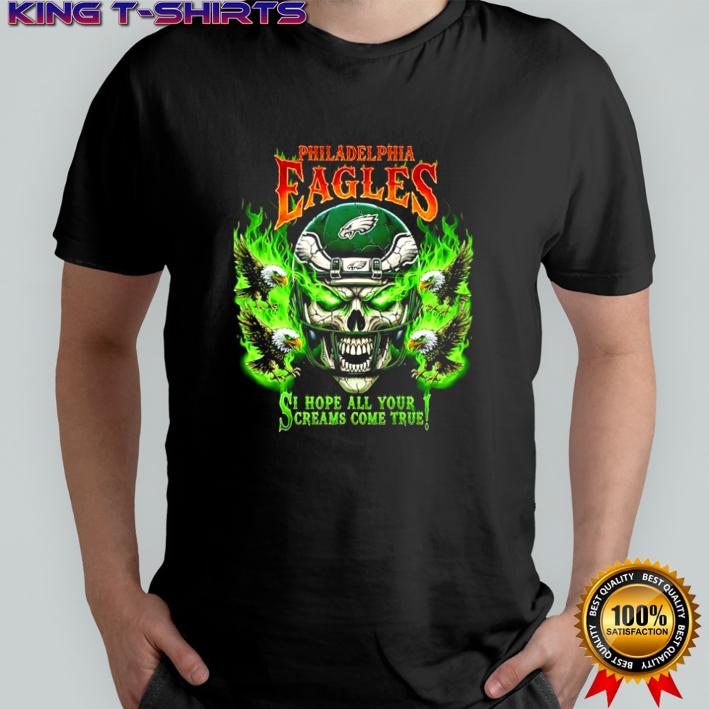 Philadelphia Eagles skull I hope all your screams come true shirt