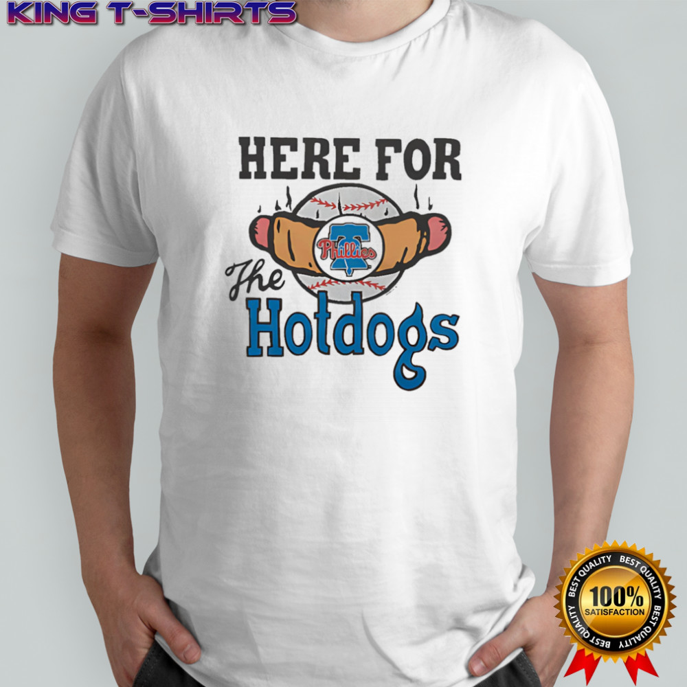 Philadelphia Phillies Here For The Hotdogs shirt