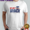 Philadelphia Phillies We Are So Back 2025 NL East Division Champions T-Shirt