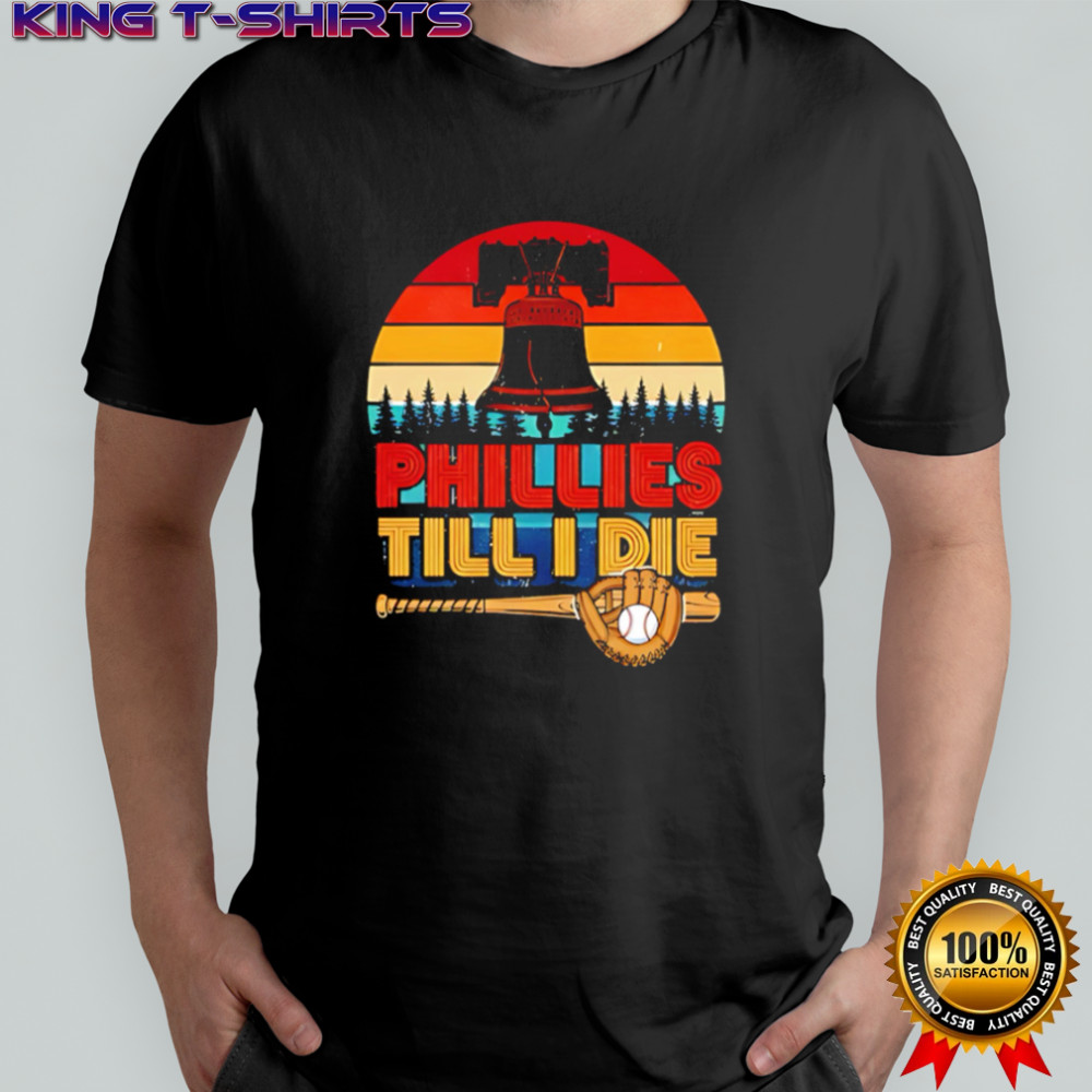 Phillies Till I Die Baseball Bat Glove Vintage Sunset Liberty Bell shirt