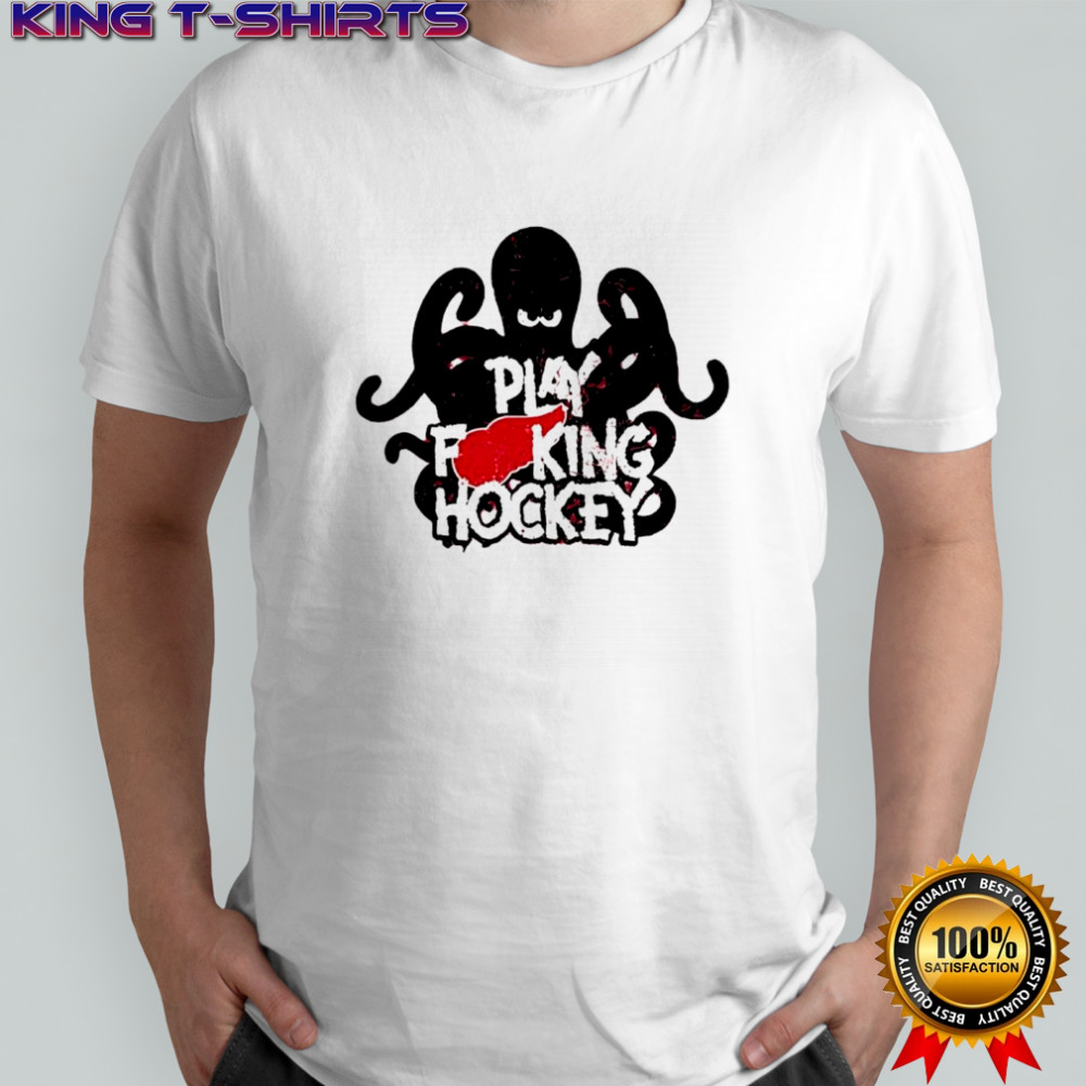 Play f king hockey shirts